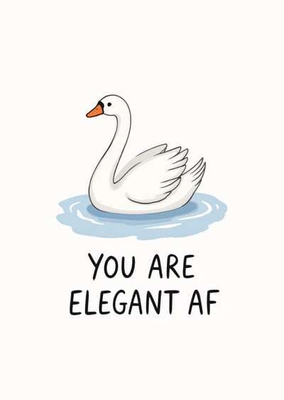 Funny Greeting Card You Are Elegant AF Swan Illustration